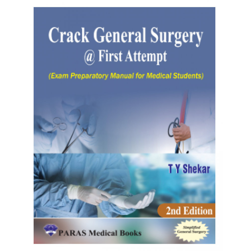 Crack General Surgery at First Attempt(Exam Preparatory Manual for Medical Students);2nd Edition 2023 by T.Y. Shekar