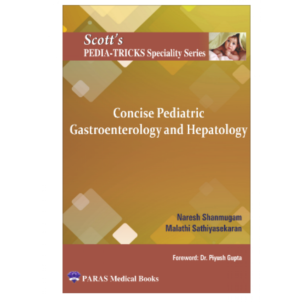 Scott's Pediatricks Specialty Series Concise Pediatric Gastroenterology and Hepatology;1st Edition 2023 by Naresh Shanmugam & Malathi Sathiyasekaran