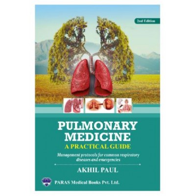 Pulmonary Medicine A Practical Guide(Management Protocols for Common Respiratory Diseases and Emergencies);2nd Edition 2024 by Akhil Paul