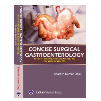 Concise Surgical Gastroenterology:Review For MCh, DNB, Super-Specialty Examinations, NEET-SS, PGi, AIIMS, JIPMER, CET; 1st Edition 2020 By Bharath Kumar desu
