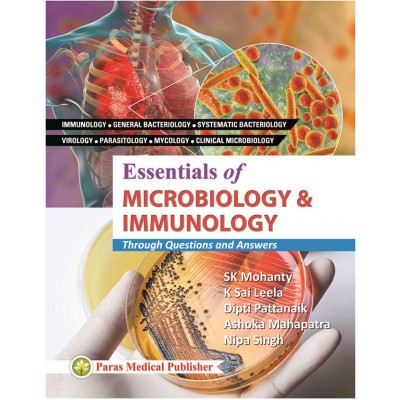 Essentials of Microbiology & Immunology;1st Edition 2019 By SK Mohanty, K Sai Leela, Dipti Pattanaik