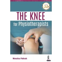 The Knee for Physiotherapists;1st Edition 2019 By Monalisa Pattnaik
