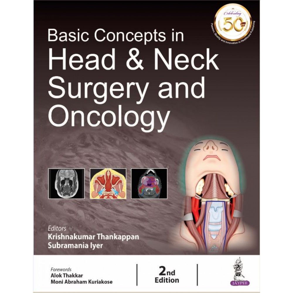 Basic Concepts in Head Neck Surgery and Oncology;2nd Edition 2019 by Krishnakumar Thankappan & Subramania Iyer