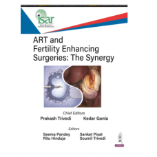 ART and Fertility Enhancing Surgeries: The Synergy;1st Edition 2024 by Prakash Trivedi, Kedar Ganla & Seema Pandey