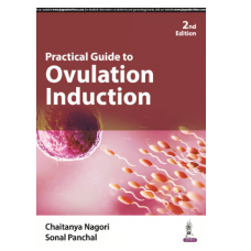 Practical Guide to Ovulation Induction;2nd Edition 2024 By Chaitanya Nagori & Sonal Panchal