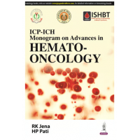 ICP-ICH Monogram on Advances in Hemato-oncology;1st Edition 2024 by RK Jena & HP Pati