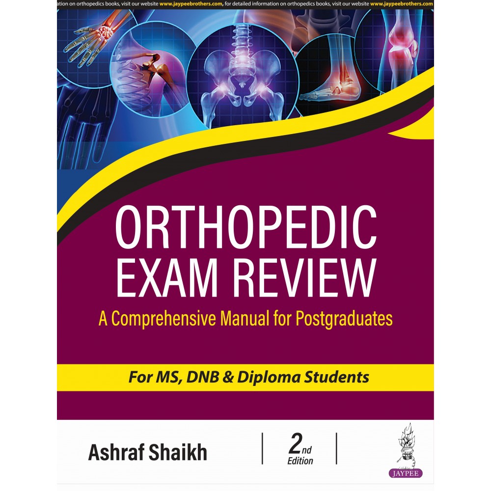 Orthopedic Exam Review: A Comprehensive Manual for Postgraduates for MS, DNB & Diploma Students:2nd Edition 2024 By ASHRAF SHAIKH