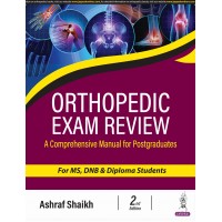 Orthopedic Exam Review: A Comprehensive Manual for Postgraduates for MS, DNB & Diploma Students:2nd Edition 2024 By ASHRAF SHAIKH