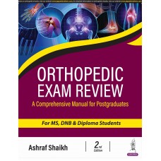 Orthopedic Exam Review: A Comprehensive Manual for Postgraduates for MS, DNB & Diploma Students:2nd Edition 2024 By ASHRAF SHAIKH