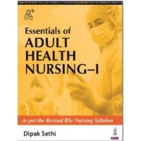 Essentials of Adult Health Nursing- I:1st Edition 2024 By Dipak Sethi