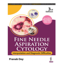Fine Needle Aspiration Cytology Interpretation and Diagnostic Difficulties;3rd Edition 2024 by Pranab Dey