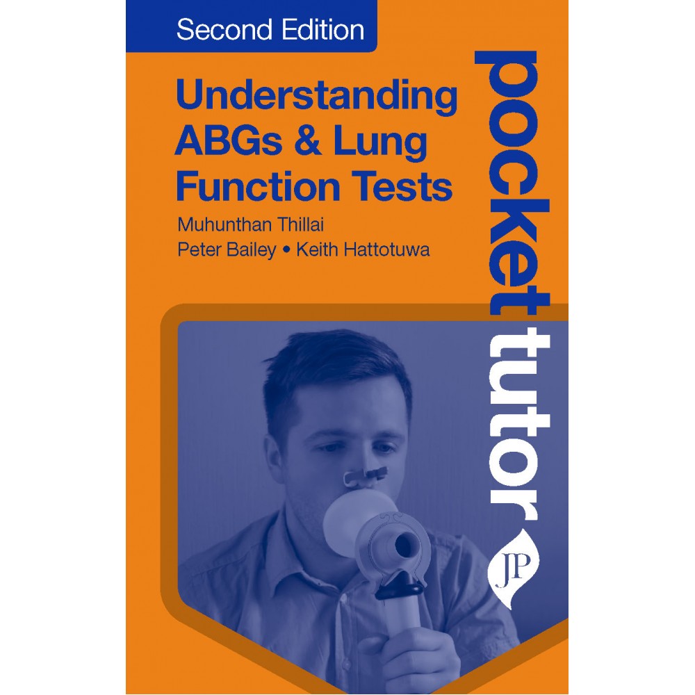 Pocket Tutor Understanding ABGs & Lung Function Tests;2nd Edition 2020 by Muhunthan Thillai