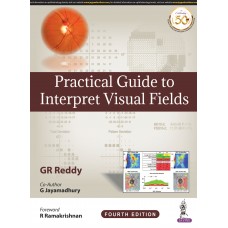 Practical Guide to Interpret Visual Fields: 4th Edition by GR Reddy