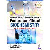 Competency-based Comprehensive Manual of Practical and Clinical Biochemistry;1st Edition 2019 By Ashish Sharma & Anita Sharma