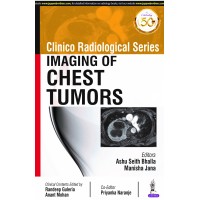 Clinico Radiological Series:Imaging of Chest Tumors; 1st Edition 2020 by Ashu Seith Bhalla & Manisha Jana