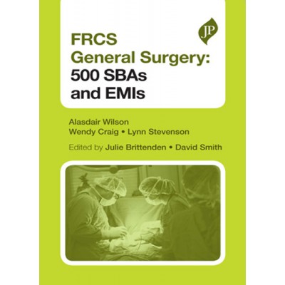 FRCS: General Surgery(Section 1) 500 SBAs and EMIs;2nd Edition 2018 By Alasdair Wilson & Wendy Craig	