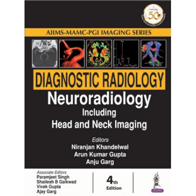 Diagnostic Radiology Neuroradiology Including Head and Neck Imaging;4th Edition 2019 By Arun Kumar Gupta & Anju Garg