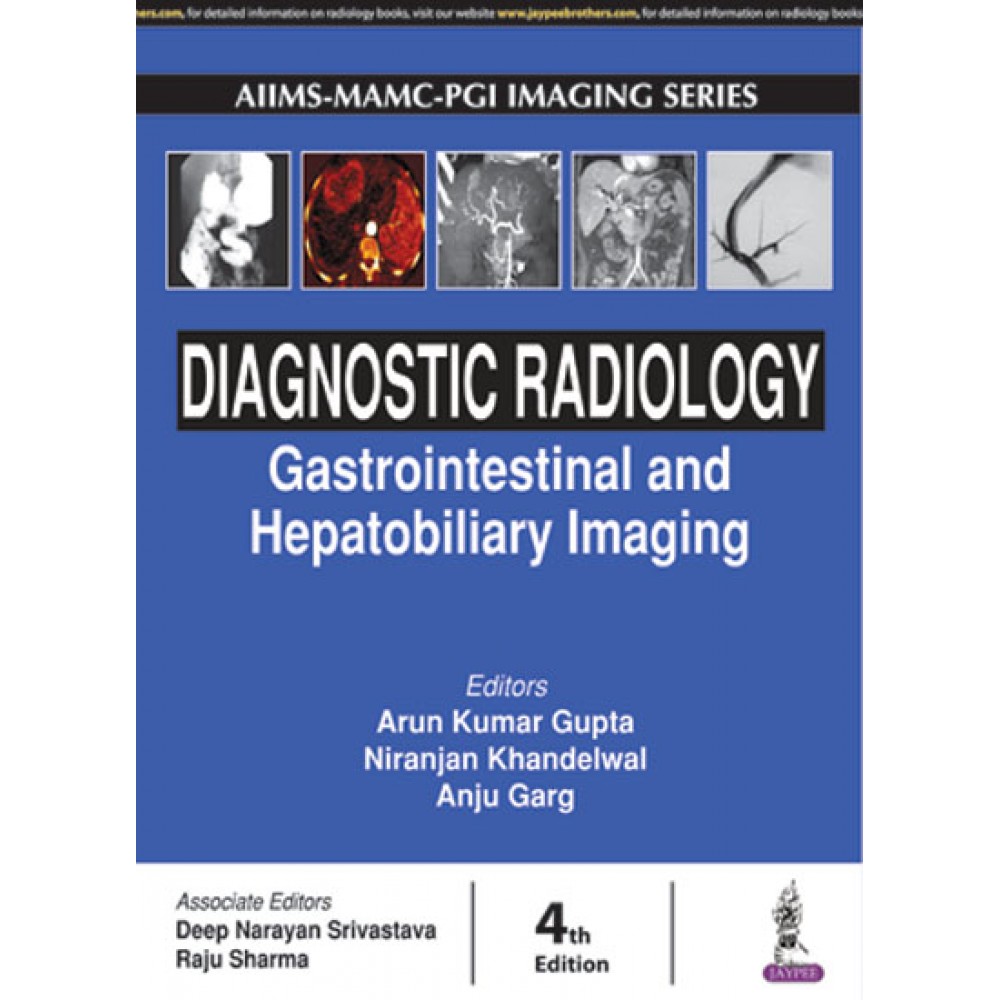 Diagnostic Radiology Gastrointestinal and Hepatobiliary Imaging; 4th Edition 2017 By Arun Kumar Gupta & Veena Chowdhury