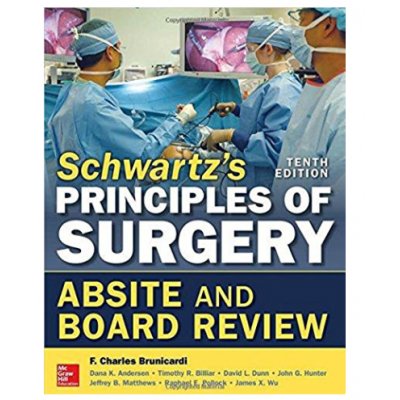 Schwartz's Principles of Surgery:Absite and Board Review;10th Edition 2016 By F. Charles Brunicardi