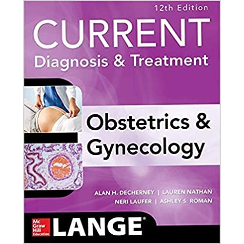 Current Diagnosis and Treatment Obstetrics and Gynecology;12th Edition 2019 By Alan N.Decherney