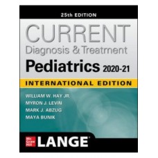 Current Diagnosis and Treatment Pediatrics; 25th(International)Edition 2021 By William W.Hay.Jr & Myron J Levin
