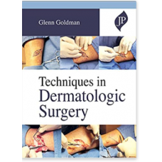 Techniques in Dermatologic Surgery;1st Edition 2021 By Glenn Goldman