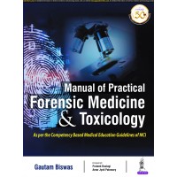 Manual of Practical Forensic Medicine & Toxicology;1st Edition 2021 By Gautam Biswas