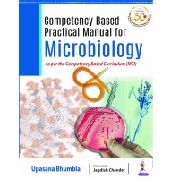 Competency based Practical Manual for Microbiology: As per Competency Based Curriculum (MCI); 1st Edition 2021 By Upasana Bhumbla