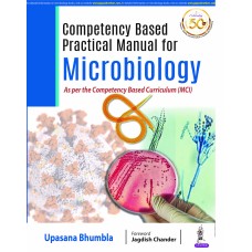 Competency based Practical Manual for Microbiology: As per Competency Based Curriculum (MCI); 1st Edition 2021 By Upasana Bhumbla