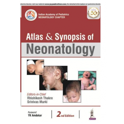 Atlas & Synopsis of Neonatology Indian Academy of Pediatrics: Neonatology Chapter;2nd Edition 2019 By Rhishikesh Thakre & Srinivas Murki