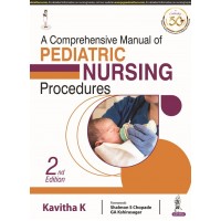 A Comprehensive manual of Pediatric Nursing Procedures;2nd Edition 2021 By Kavitha K