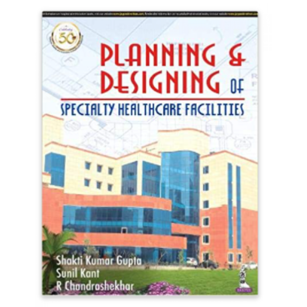 Planning and Designing of Specialty Healthcare Facilities;1st Edition 2021 By Shakti Kumar Gupta