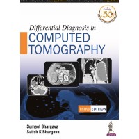 Differential Diagnosis in Computed Tomography;3rd Edition 2021 By Sumeet Bhargava & Satish K Bhargava