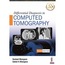 Differential Diagnosis in Computed Tomography;3rd Edition 2021 By Sumeet Bhargava & Satish K Bhargava