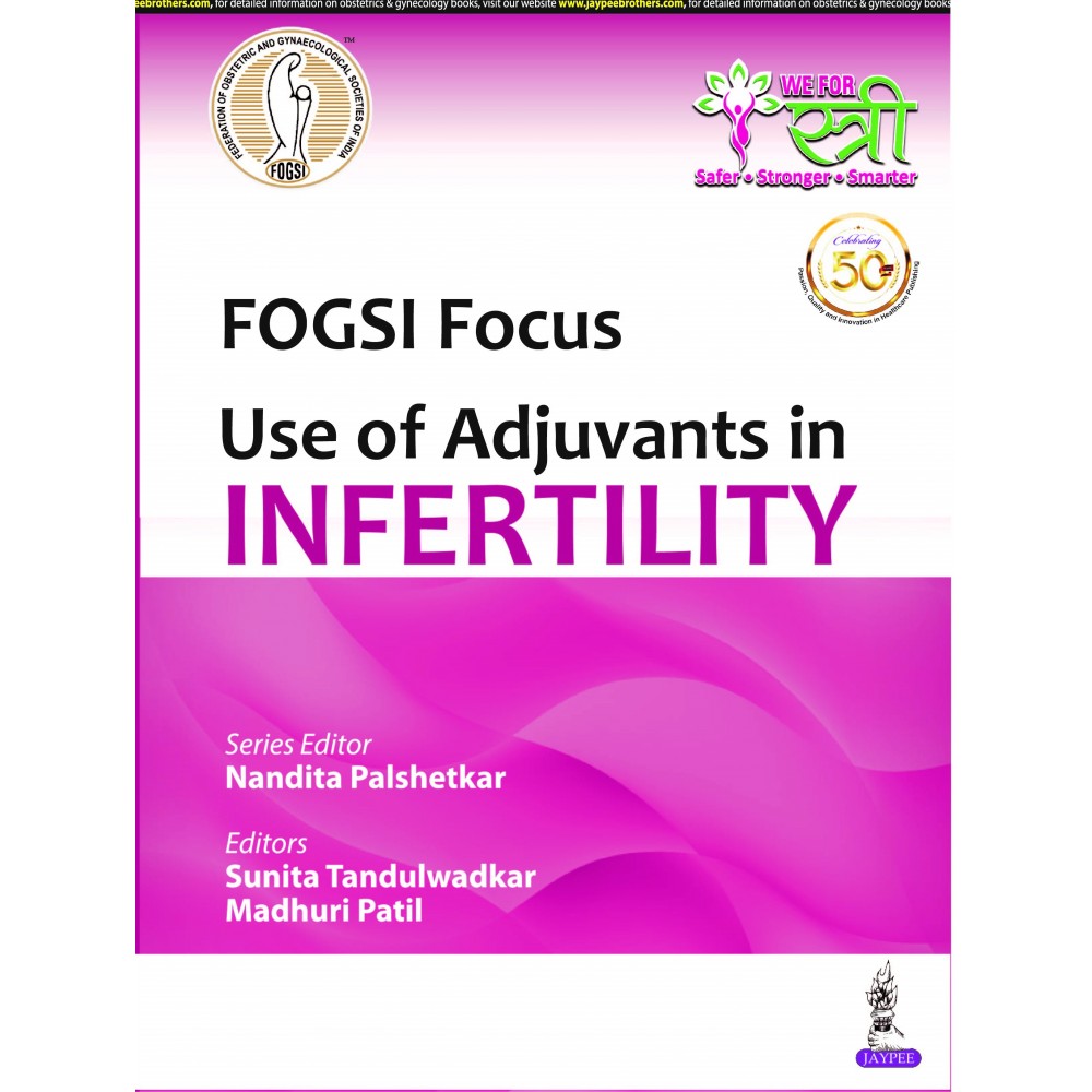FOGSI Focus Use of Adjuvants in Infertility;1st Edition 2021 By Nandita Palshetkar & Sunita Tandulwadkar
