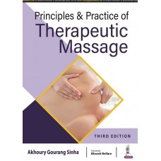 Principles & Practice of Therapeutic Massage;3rd Edition 2021 by Akhoury Gourang Sinha