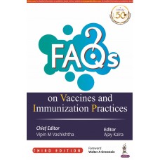 FAQs on Vaccines and Immunization Practices;3rd Edition 2021By Vipin M Vashishtha & Ajay Kalra 