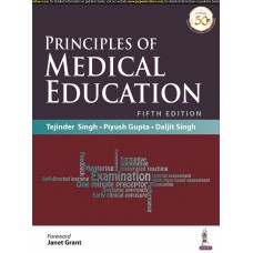 Principles of Medical Education;5th Edition 2021 By Tejinder Singh, Piyush Gupta & Daljit Singh