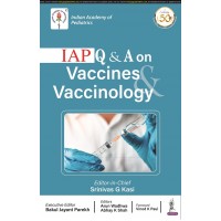 IAP Q & A on Vaccine & Vaccinology;1st Edition 2021 by Srinivas G Kasi & Abhay K Shah