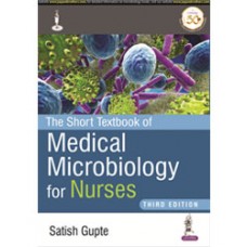 The Short Textbook of Medical Microbiology for Nurses;3rd Edition 2021 By Satish Gupte