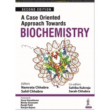 A Case Oriented Approach towards Biochemistry;2nd Edition 2021 By Namrata Chhabra & Sahil Chhabra