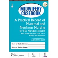 Midwifery Casebook: A Practical Record of Maternal and Newborn Nursing for BSc Nursing Students; 8th Edition 2021 By Annamma Jacob & N Christina Jonathan