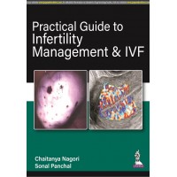 Practical Guide to Infertility Management & IVF;1st Edition 2022 By Chaitanya Nagori & Sonal Panchal