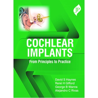 Cochlear Implants: From Principles to Practice;1st Edition 2020 By David S Haynes, George B Wanna 