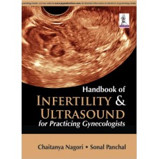 Handbook of Infertility & Ultrasound for Practising Gynecologists;1st Edition 2015 by Chaitanya Nagori & Sonal Panchal