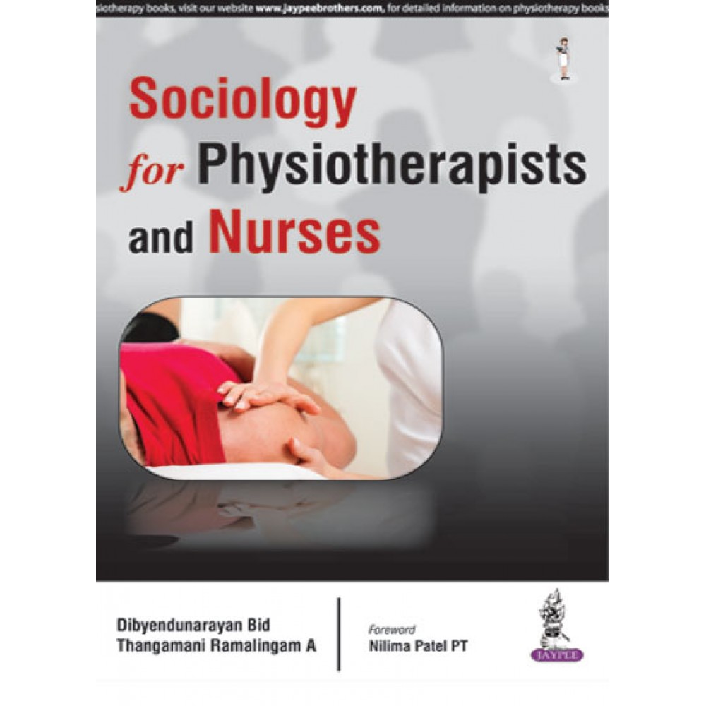Sociology for Physiotherapists and Nurses;2nd Edition 2016 Dibyendunarayan Bid Thangamani Ramalingam A