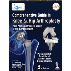 Comprehensive Guide in Knee & Hip Arthroplasty:Asia Pacific Arthroplasty Society-Delta Compendium;3rd Edition 2019 By Parag Sancheti