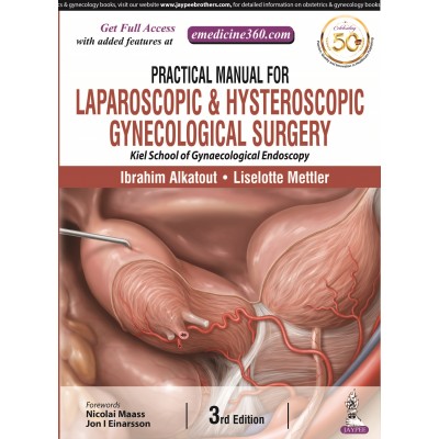 Practical Manual for Laparoscopic & Hysteroscopic Gynecological Surgery(Kiel School of Gynaecological Endoscopy);3rd edition 2019 by Ibrahim Alkatout