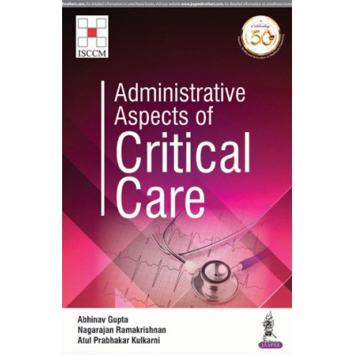 Administrative Aspects of Critical Care;1st Edition 2019 By Abhinav Gupta Nagarajan Ramakrishnan Atul Prabhakar Kulkarni