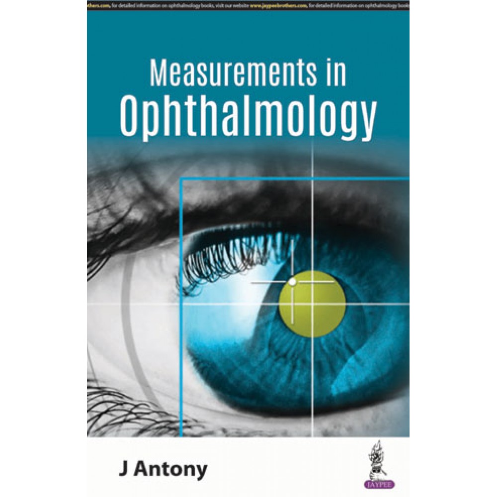 Basic Measurements in Ophthalmology;1st Edition 2019 By J Antony